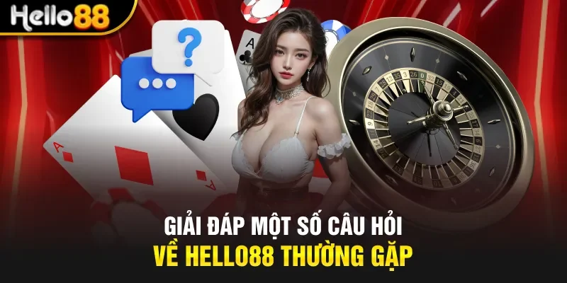 Giải đáp một số câu hỏi về Hello88 thường gặp