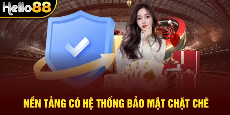 Nền tảng có hệ thống bảo mật chặt chẽ