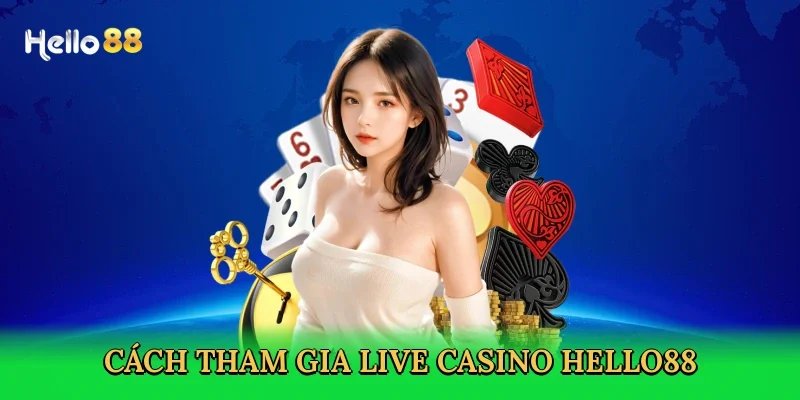 cach-tham-gia-live-casino-hello88-3