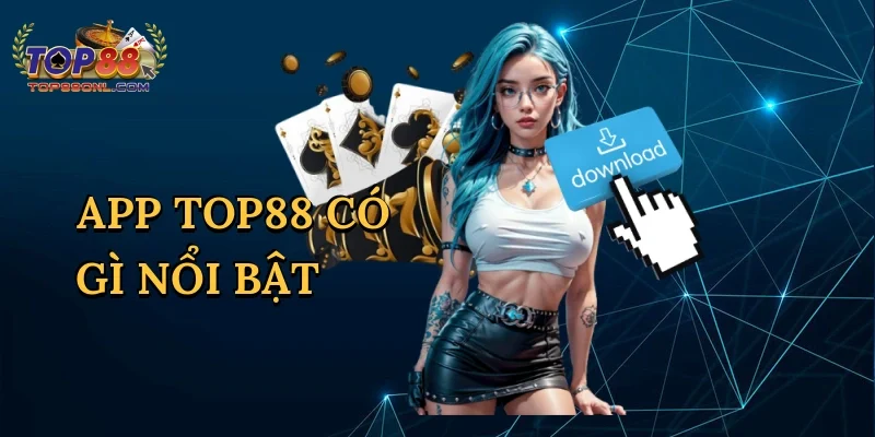 App Top88 có gì nổi bật