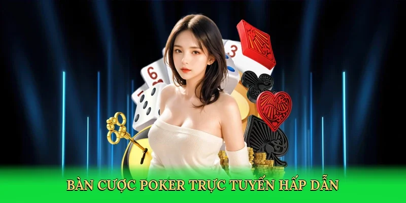 Bàn cược poker trực tuyến hấp dẫn