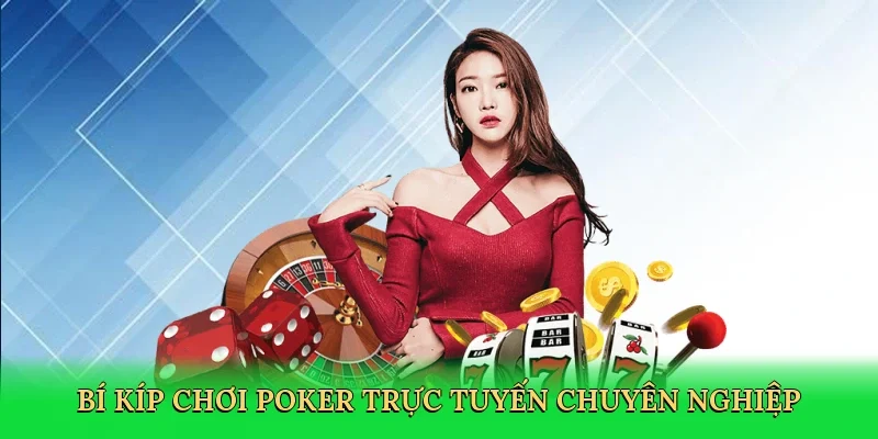 Bí kíp chơi poker trực tuyến chuyên nghiệp