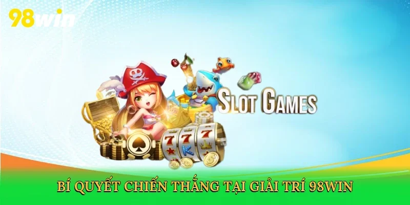 Bí quyết chiến thắng tại giải trí 98win