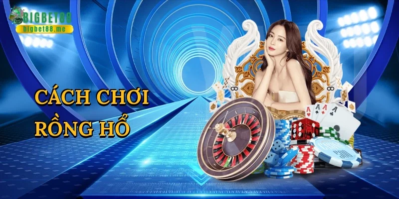 Cách chơi rồng hổ