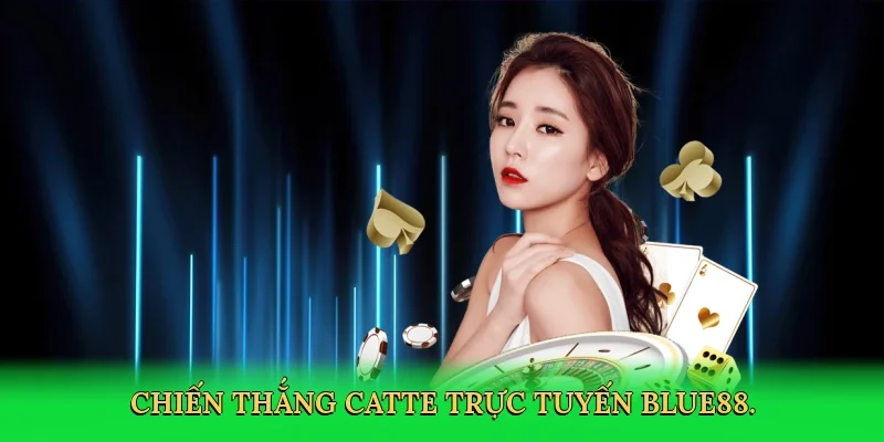 Chiến thắng catte trực tuyến BLUE88.