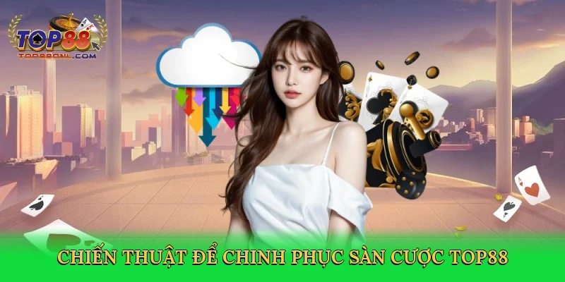 Chiến thuật để chinh phục sàn cược Top88