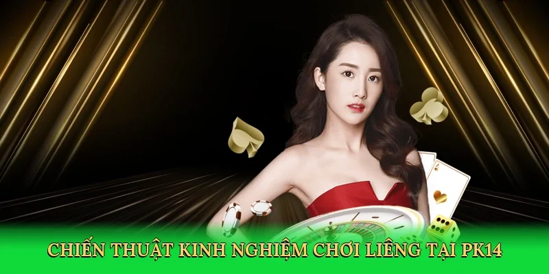 Chiến thuật kinh nghiệm chơi liêng tại PK14