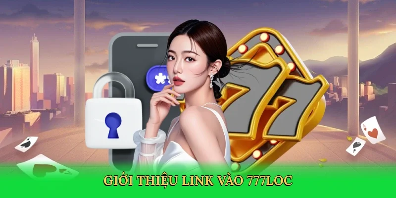 gioi-thieu-link-vao-777loc-2