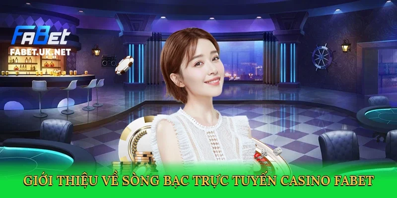 gioi-thieu-ve-song-bac-truc-tuyen-casino-fabet-2