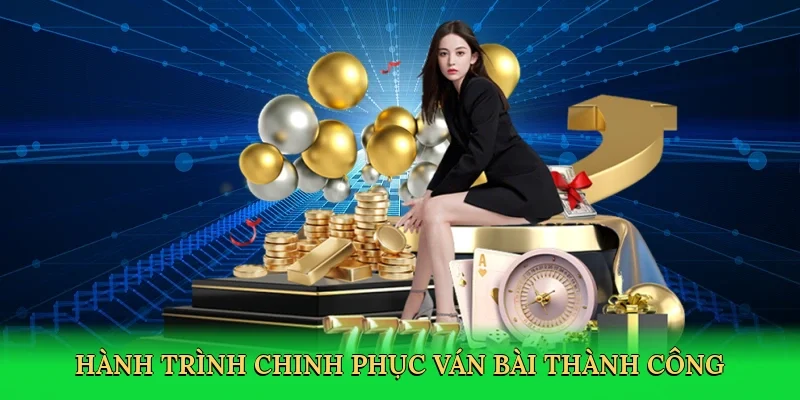 Hành trình chinh phục ván bài thành công