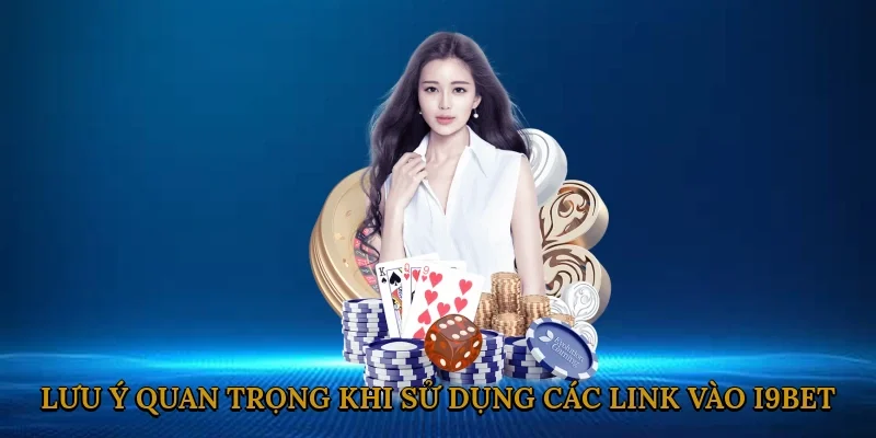 luu-y-quan-trong-khi-su-dung-cac-link-vao-i9bet-3