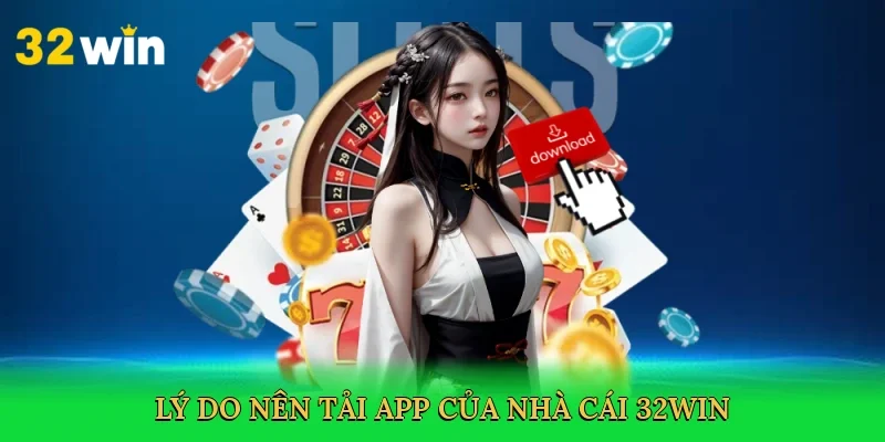 ly-do-nen-tai-app-cua-nha-cai-32win-3