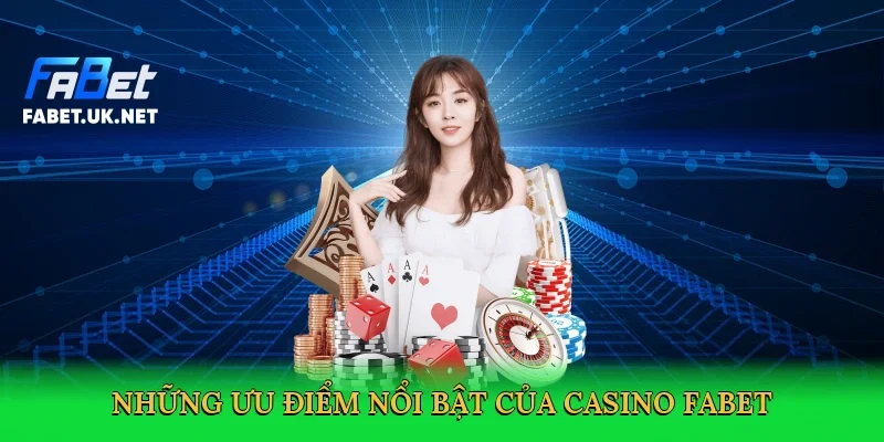 nhung-uu-diem-noi-bat-cua-casino-fabet-3