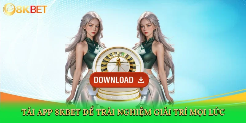 tai-app-8kbet-de-trai-nghiem-giai-tri-moi-luc-2