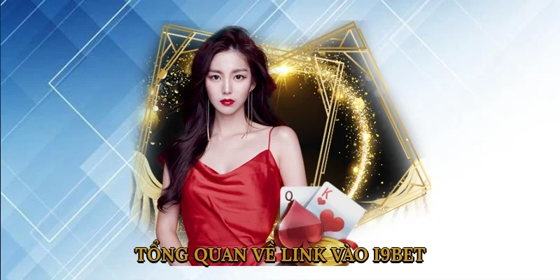 tong-quan-ve-link-vao-i9bet-1