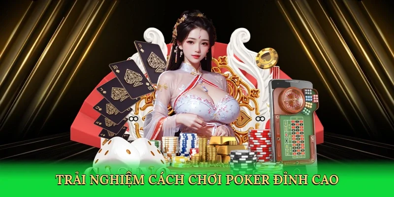 Trải nghiệm cách chơi poker đỉnh cao