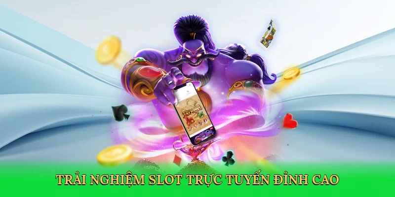 Trải nghiệm slot trực tuyến đỉnh cao
