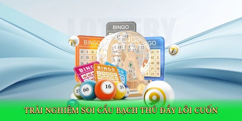 Trải nghiệm soi cầu bạch thủ đầy lôi cuốn