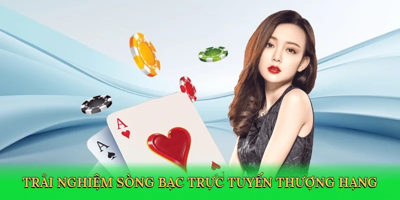 Trải nghiệm sòng bạc trực tuyến thượng hạng