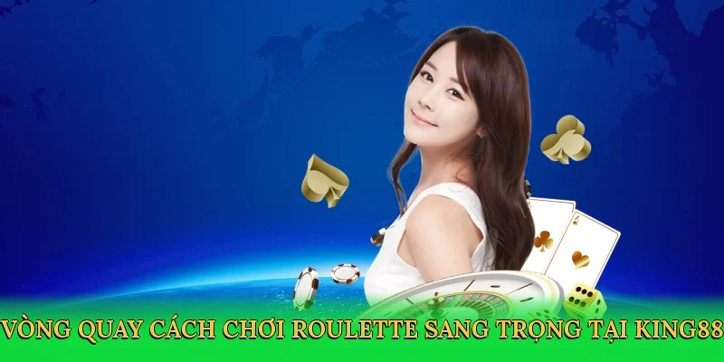 Vòng quay cách chơi roulette sang trọng tại King88