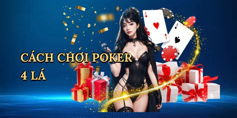 Cách chơi poker 4 lá