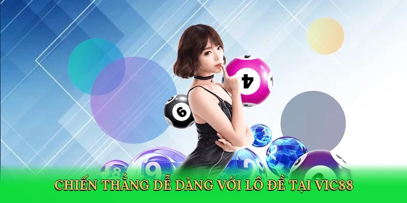 Chiến thắng dễ dàng với lô đề tại Vic88