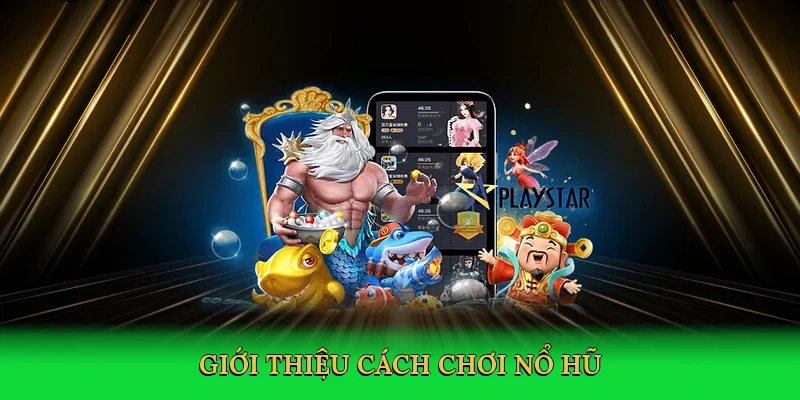 Giới thiệu Cách chơi nổ hũ