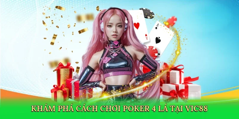 Khám phá cách chơi poker 4 lá tại Vic88