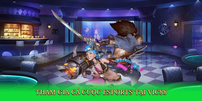 Tham gia cá cược esports tại Vic88