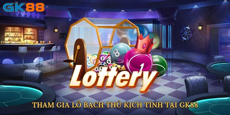 tham-gia-lo-bach-thu-kich-tinh-tai-gk88-3