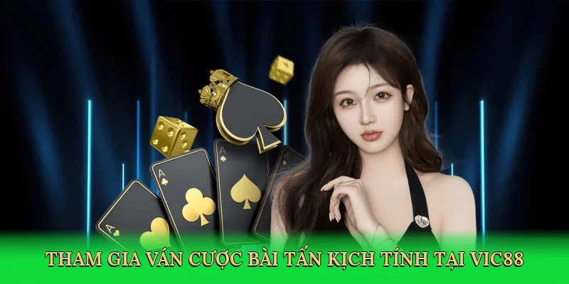 Tham gia ván cược bài tấn kịch tính tại Vic88